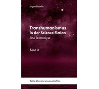 Transhumanismus in der Science Fiction: Eine Textanalyse, Band 3