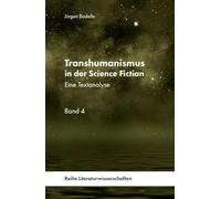Transhumanismus in der Science Fiction: Eine Textanalyse Band 4