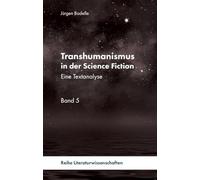 Transhumanismus in der Science Fiction: Eine Textanalyse Band 5