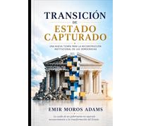 TRANSICIÓN DE ESTADO CAPTURADO: Una nueva teoría para la reconstrucción institucional de las democracias