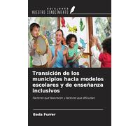 Transición de los municipios hacia modelos escolares y de enseñanza inclusivos: Factores que favorecen y factores que dificultan