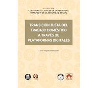 Transición justa del trabajo doméstico a través de plataformas digitales: COLECCIÓN «CUESTIONES ACTUALES DE DERECHO DEL TRABAJO Y DE LA SEGURIDAD SOCIAL» (monografico)
