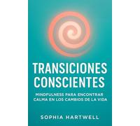 Transiciones Conscientes: Mindfulness para encontrar calma en los cambios de la vida