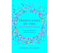 Transiciones de Vida Inspiradoras: Tu guía diaria para afrontar cambios