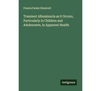 Transient Albuminuria as it Occurs, Particularly in Children and Adolescents, in Apparent Health