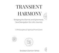 Transient Harmony: Bridging the Eternal and Ephemeral: Soul Navigation for Life's Journey (Transient Harmony Collection)
