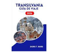 TRANSILVANIA GUÍA DE VIAJE 2026: Descubre castillos medievales, paisajes impresionantes y auténticos encuentros culturales.