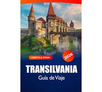 Transilvania Guía de viaje 2026: Descubre las joyas ocultas de Rumanía, los castillos medievales, los impresionantes paisajes y la rica historia de Europa