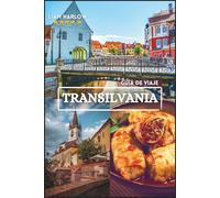 Transilvania Guía de viajes 2026-2027: Descubra castillos medievales, pueblos encantadores, paisajes impresionantes, gastronomía local, festivales y ... de expertos para una aventura inolvidable.