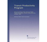 Transit Productivity Program: Annual meeting of the American Public Transit Association, Boston, Massachusetts, October 1982: Volume 1