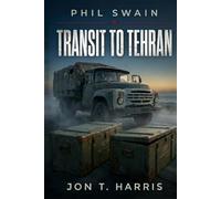 TRANSIT TO TEHRAN -: Phil Swain Series, Book 2