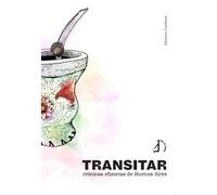 Transitar: Crónicas efímeras de Buenos Aires (B de bitácora)