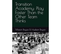 Transition Academy: Play Faster Than the Other Team Thinks: 13 (Boyce Bros Lacrosse Academy™ Series)