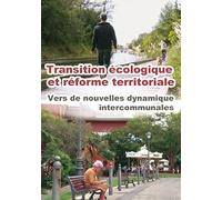 Transition Ecologique et Reforme Territoriale : Vers de Nouvelles Dynamiques Intercommunales [DVD]