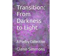 Transition: From Darkness to Light: A poetry Collection