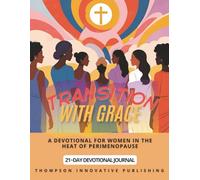 Transition With Grace: A Devotional For Women In The Heat of Perimenopause