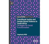 Transitional Justice and Gender-Based Violence in South Africa: Strategies for Social Transformation