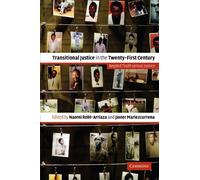 Transitional Justice in the Twenty-First Century: Beyond Truth versus Justice