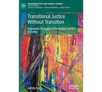 Transitional Justice Without Transition: Grassroots Struggles in the Kurdish Conflict in Turkey (Rethinking Peace and Conflict Studies)