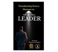 Transitioning from a Manager to the Successful Leader: The Journey from Control to Influence