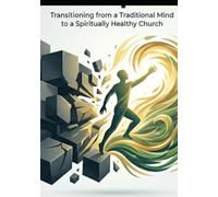 Transitioning From A Traditional Minded Church To A Spiritual Healthy Church