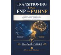 Transitioning from FNP to PMHNP: A Clinical Transition Guide to the Psychiatric Mindset, Safe Prescribing, Documentation, and Role Identity
