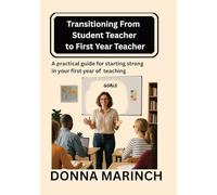 Transitioning from Student Teacher to First Year Teacher: A Survival Guide for New Educators