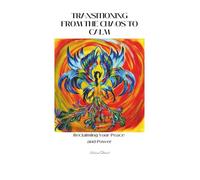 TRANSITIONING FROM THE CHAOS TO CALM: Reclaiming your Peace and Power: A Self-Development Workbook for Finding Calm, Clarity and Confidence