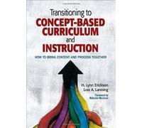 Transitioning to Concept-Based Curriculum and Instruction: How to Bring Content and Process Together by Erickson, H. Lynn, Lanning, Lois A. (2014) Paperback