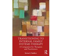 Transitioning to Internal Family Systems Therapy: A Companion for Therapists and Practitioners