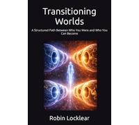 Transitioning Worlds: A Structured Path Between Who You Were and Who You Can Become