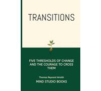 Transitions: Five thresholds of change and the courage to cross them