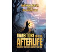 Transitions into The Afterlife: Inspiration to Integrate Mortality and Grief - Gottfried Liberto author of The Anxiety Tarot (The Secret Books)