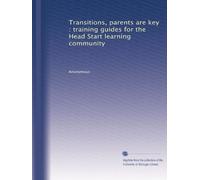 Transitions, parents are key : training guides for the Head Start learning community