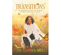 TRANSITIONS: THE COURAGE TO END, THE WISDOМ TO WAIT, THE FAITH TO BEGIN