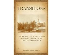 TRANSITIONS: The Journey of a Mennonite Farming Family From Ukraine to America
