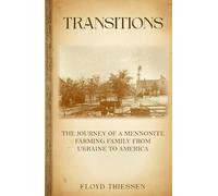 TRANSITIONS: The Journey of a Mennonite Farming Family From Ukraine to America