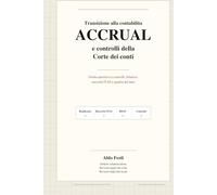 TRANSIZIONE alla CONTABILITÀ ACCRUAL e CONTROLLI della CORTE dei CONTI: Guida operativa per revisori degli enti locali, responsabili finanziari, ... e amministratori (Elementi di finanza locale)