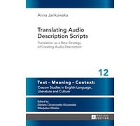 Translating Audio Description Scripts: Translation as a New Strategy of Creating Audio Description (12) (Text - Meaning - Context: Cracow Studies in English Language, Literature and Culture)