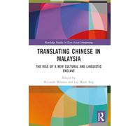 Translating Chinese in Malaysia: The Rise of a New Cultural and Linguistic Enclave (Routledge Studies in East Asian Interpreting)