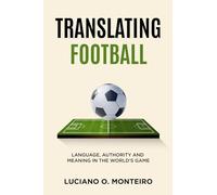 Translating Football: Language, Authority and Meaning in the World’s Game