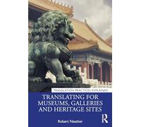 Translating for Museums, Galleries and Heritage Sites (Translation Practices Explained)