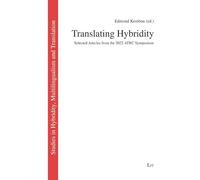 Translating Hybridity: Selected Articles from the 2022 ATRC Symposium (Studies in Hybridity, Multilingualism and Translation)