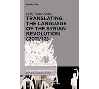 Translating the Language of the Syrian Revolution (2011/12): 43 (Studies on Modern Orient, 43)