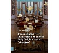 Translating the New Philosophy in the Dutch Early Enlightenment (1640-1720) (Studies in Early Modernity in The Netherlands)