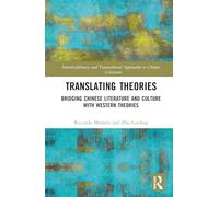 Translating Theories: Bridging Chinese Literature and Culture with Western Theories (Interdisciplinary and Transcultural Approaches to Chinese Literature)