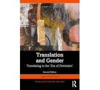 Translation and Gender: Translating in the ‘Era of Feminism' (Translation Theories Explored)
