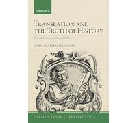 Translation and the Truth of History: Thucydides between Valla and Hobbes (Oxford Textual Perspectives)