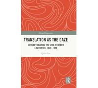 Translation as the Gaze: Conceptualizing the Sino-Western Encounter, 1839-1949 (China Perspectives)