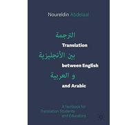 Translation between English and Arabic: A Textbook for Translation Students and Educators